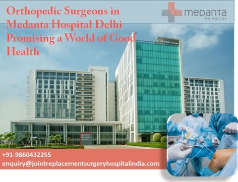 Orthopedic Surgeons in Medanta Hospital Delhi Promising a World of Good Health