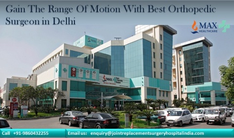 Gain The Range Of Motion With Best Orthopedic Surgeon in Delhi