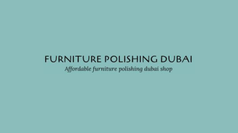 Furniture Polishing Dubai