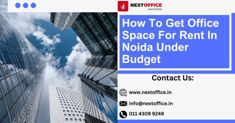 How to get office space for rent in noida under budget