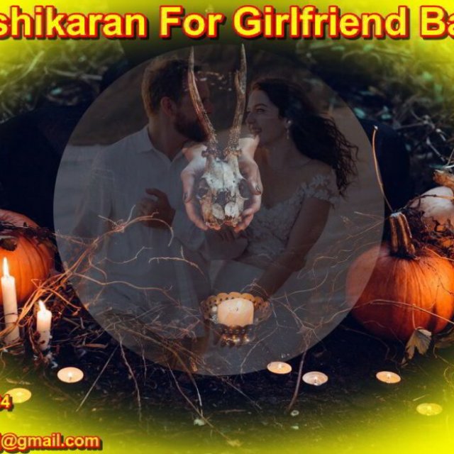 Vashikaran Specialist Astrologer Baba Ji For Girlfriend Back