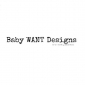 Baby Want Designs