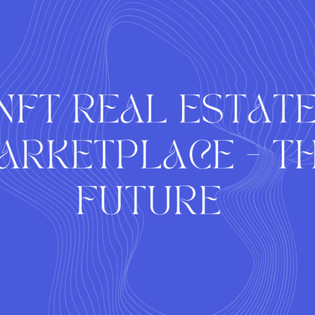 Digitalize the world with the NFT Real Estate Marketplace Development
